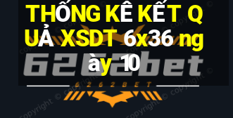 THỐNG KÊ KẾT QUẢ XSDT 6x36 ngày 10