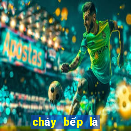 cháy bếp là điềm báo gì