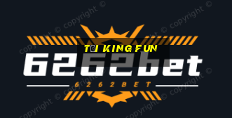 tại king fun