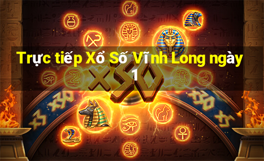 Trực tiếp Xổ Số Vĩnh Long ngày 1