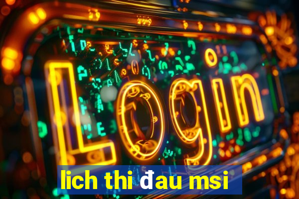 lich thi đau msi