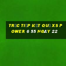 Trực tiếp kết quả XS power 6 55 ngày 22