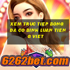 xem truc tiep bong da co binh luan tieng viet