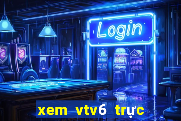 xem vtv6 trực tiếp bóng