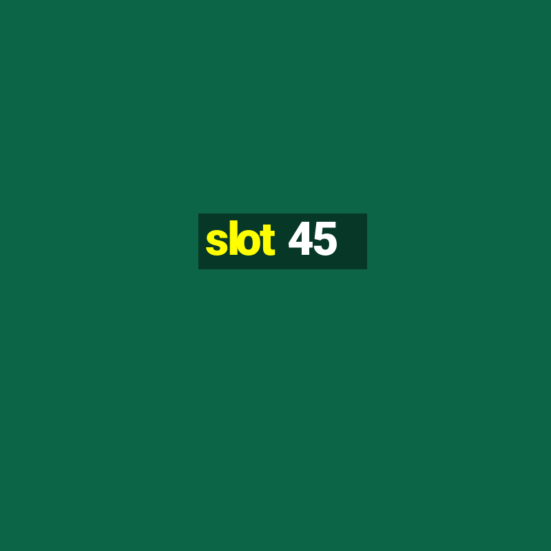 slot 45