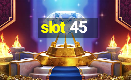 slot 45