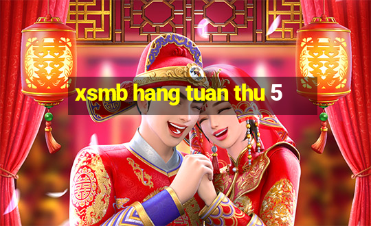 xsmb hang tuan thu 5