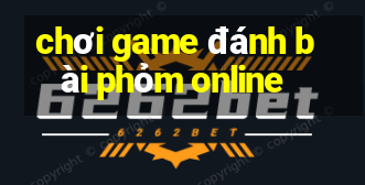 chơi game đánh bài phỏm online