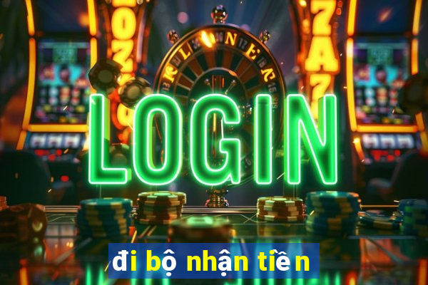 đi bộ nhận tiền