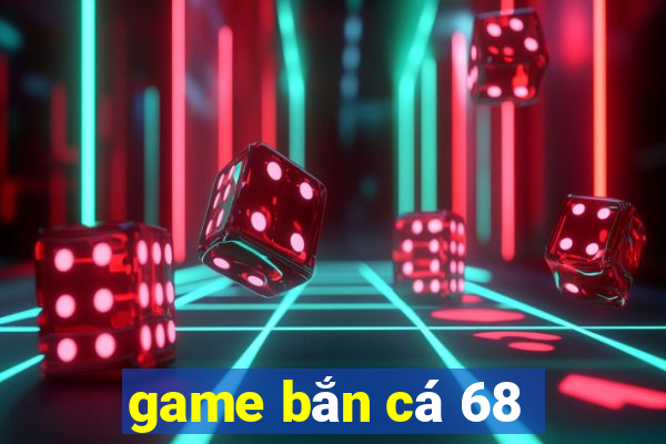 game bắn cá 68