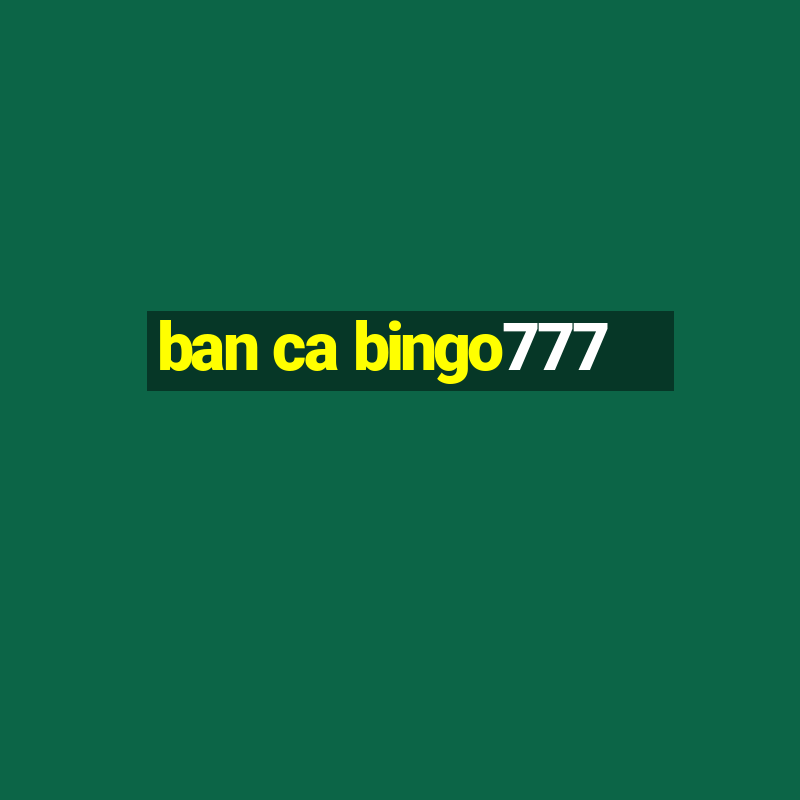 ban ca bingo777