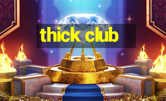 thick club