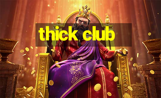 thick club