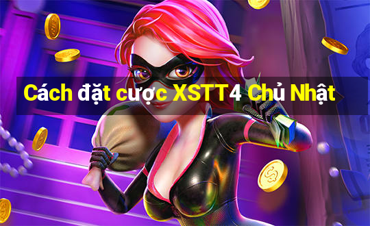 Cách đặt cược XSTT4 Chủ Nhật