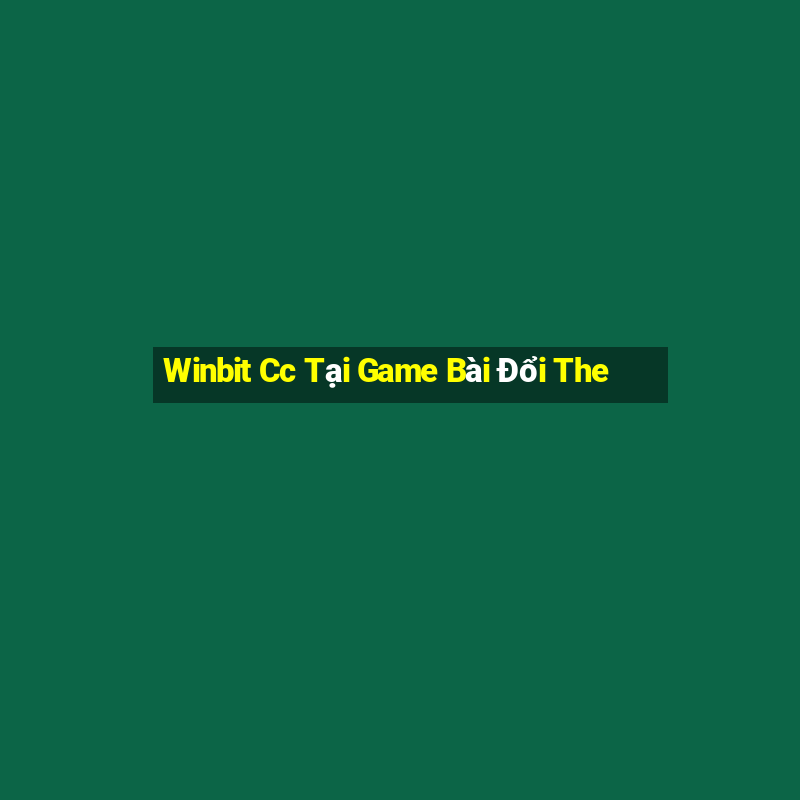 Winbit Cc Tại Game Bài Đổi The