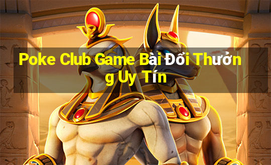 Poke Club Game Bài Đổi Thưởng Uy Tín