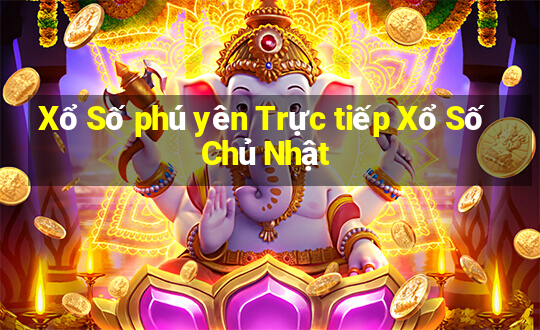 Xổ Số phú yên Trực tiếp Xổ Số Chủ Nhật