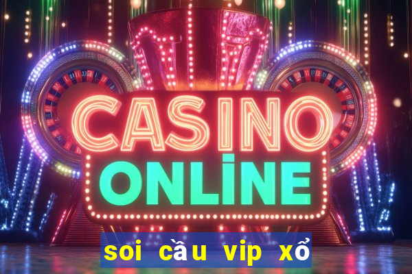 soi cầu vip xổ số miền bắc hôm nay