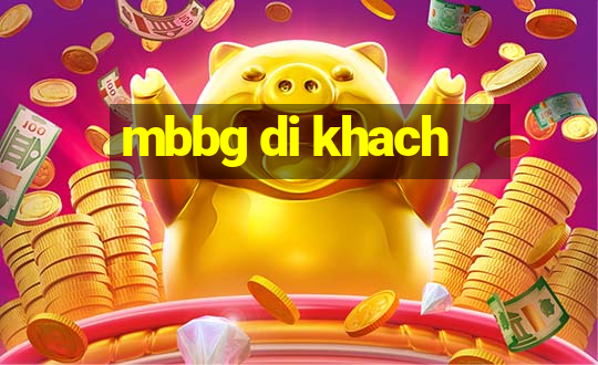 mbbg di khach