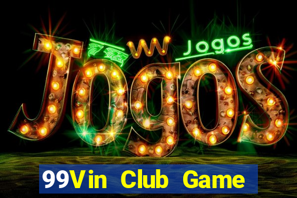 99Vin Club Game Bài Slot Đổi Thưởng