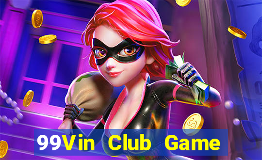 99Vin Club Game Bài Slot Đổi Thưởng