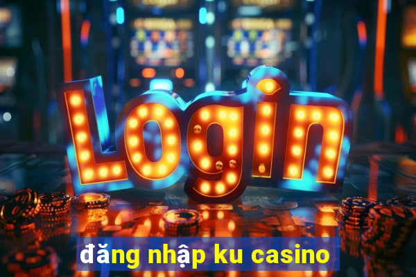 dang nhap ku casino