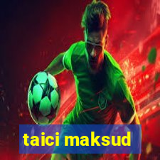 taici maksud