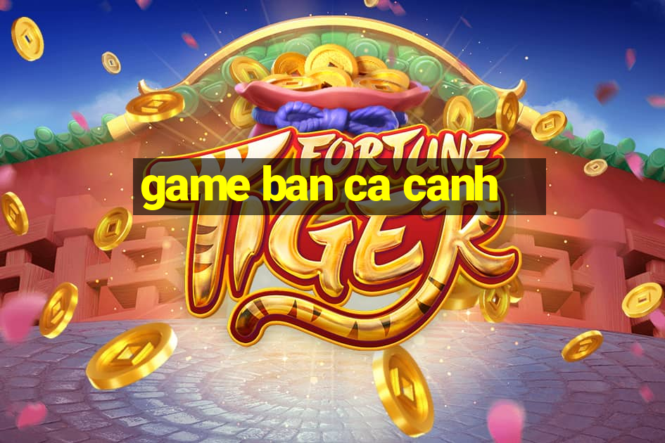 game ban ca canh