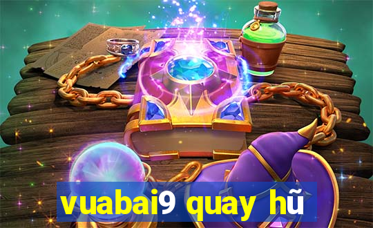 vuabai9 quay hũ