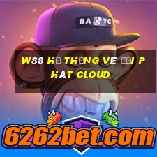 W88 Hệ thống vé đại phát Cloud