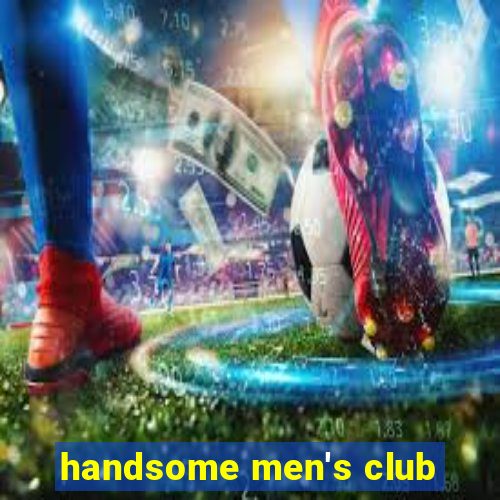 handsome men's club