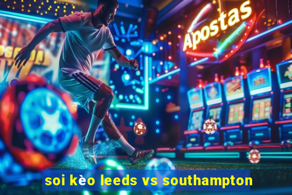 soi kèo leeds vs southampton