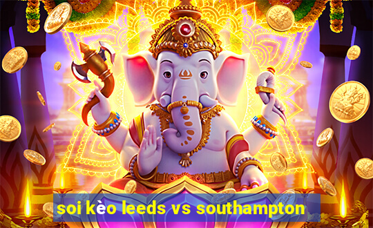 soi kèo leeds vs southampton