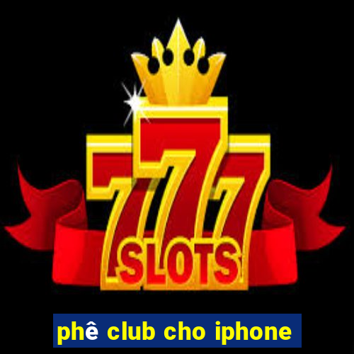 phê club cho iphone