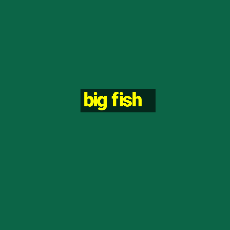 big fish