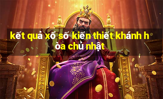 kết quả xổ số kiến thiết khánh hòa chủ nhật