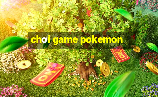 chơi game pokemon