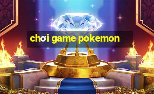 chơi game pokemon