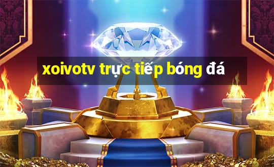 xoivotv trực tiếp bóng đá