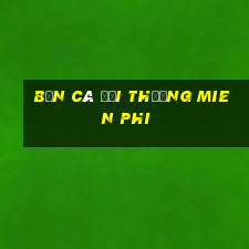 bắn cá đổi thưởng mien phi