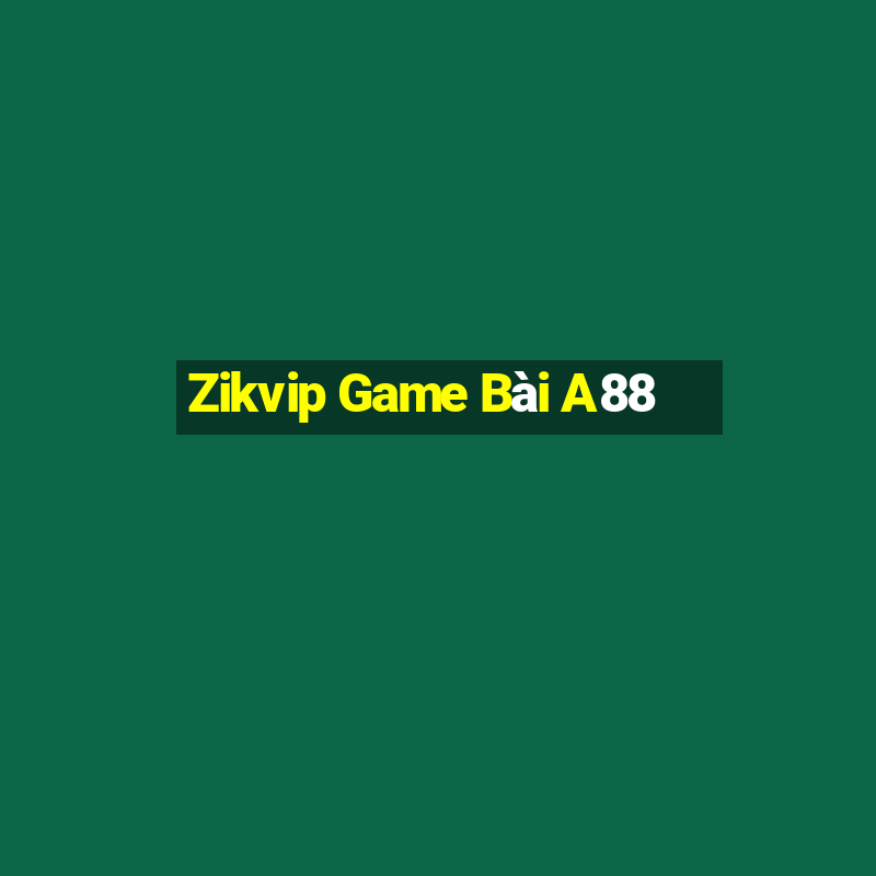 Zikvip Game Bài A88