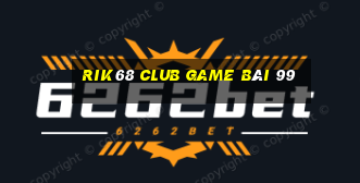 Rik68 Club Game Bài 99