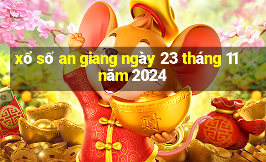 xổ số an giang ngày 23 tháng 11 năm 2024