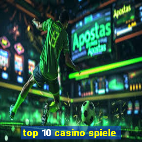 top 10 casino spiele