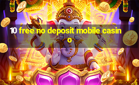 10 free no deposit mobile casino