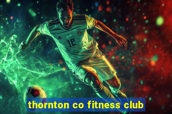 thornton co fitness club