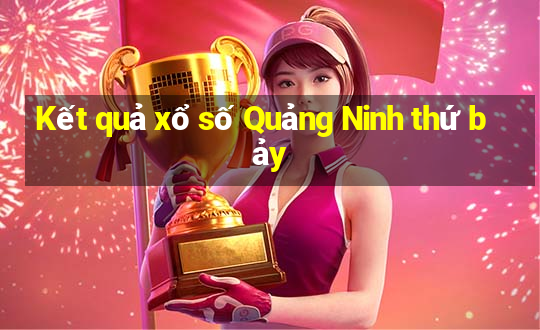 Kết quả xổ số Quảng Ninh thứ bảy