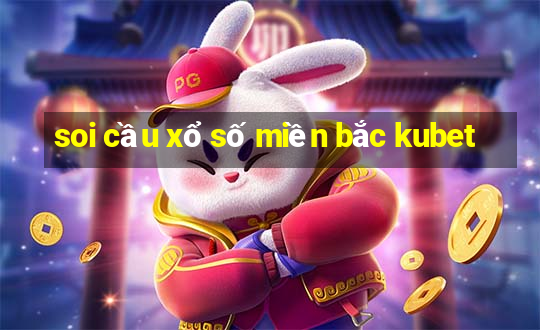 soi cầu xổ số miền bắc kubet