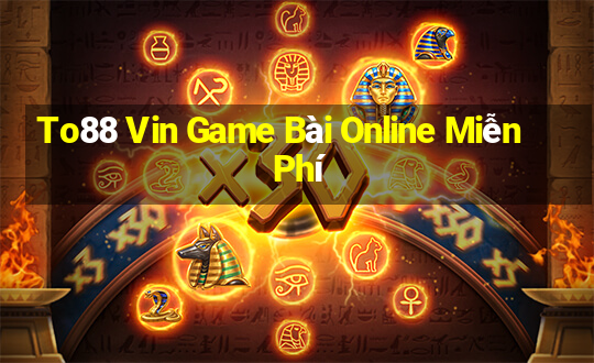 To88 Vin Game Bài Online Miễn Phí