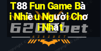 T88 Fun Game Bài Nhiều Người Chơi Nhất